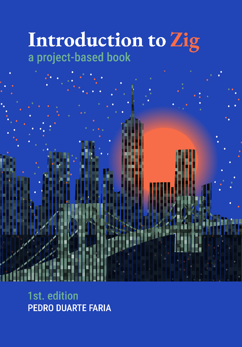 Introduction To Zig A Project Based Book (Pedro Duarte Faria) Introduction To Zig A Project Based Book (Pedro Duarte Faria)
