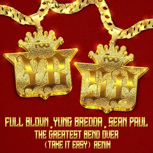  Full Blown - The Greatest Bend Over (Take It Easy) (Sean Paul Remix) (2025) 