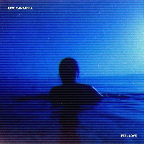 Hugo Cantarra - I Feel Love (2025) Hugo Cantarra - I Feel Love (2025)
