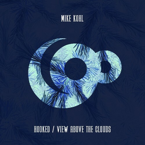  Mike Kohl - Hooked / View Above The Clouds (2025) 