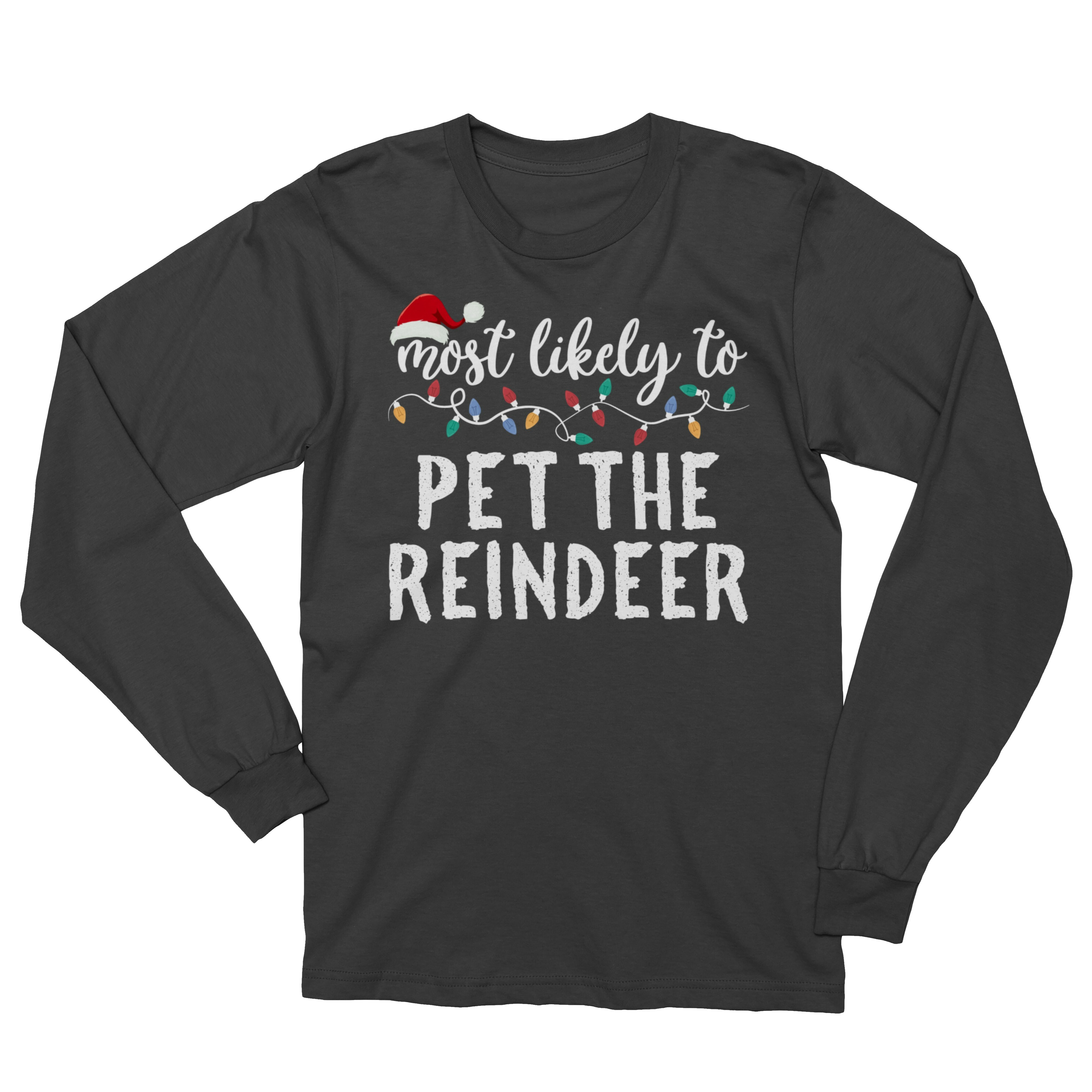 Most Likely To Pet The Reindeer On Christmas Funny Long Sleeve Tshirt