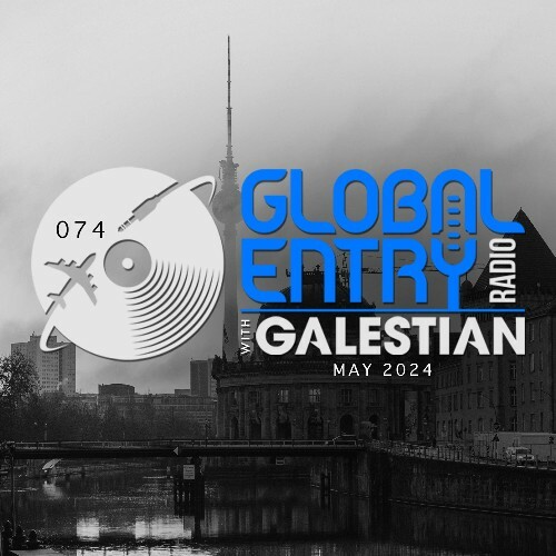  Galestian - Global Entry Radio 074 (2024-05-07) 
