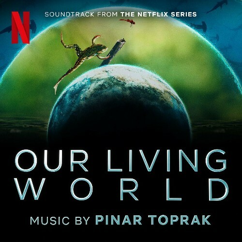  Pinar Toprak - Our Living World (Soundtrack from the Netflix Series) (2024) 