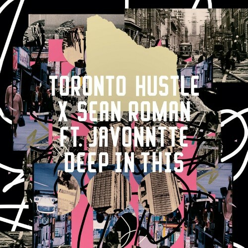 Toronto Hustle x Sean Roman feat Javonntte - Deep In This (2024)