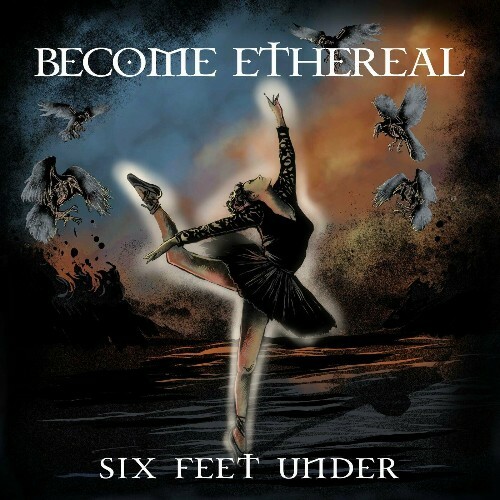 Become Ethereal - Six Feet Under (2024)
