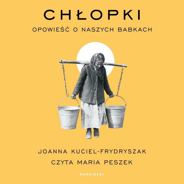 Joanna Kuciel-Frydryszak - Chłopki. Opowieść o naszych babkach [AUDIOBOOK]