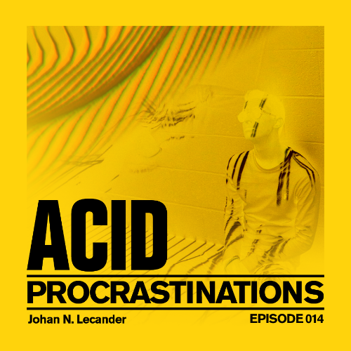  Johan N. Lecander - Acid Procrastinations Volume 14 (2024-07-26) 