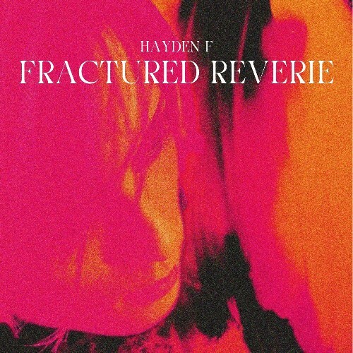  Hayden F - Fractured Reverie (2025) 