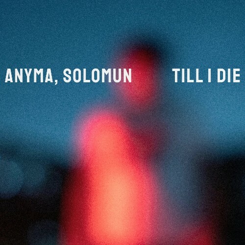  Anyma (ofc), Solomun - Till I Die (2025) 