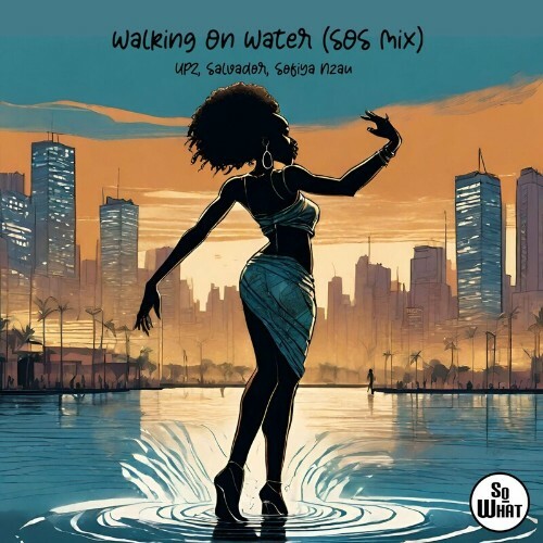  UPZ & Salvador & Sofiya Nzau - Walking On Water (SOS Mix) (2024) 