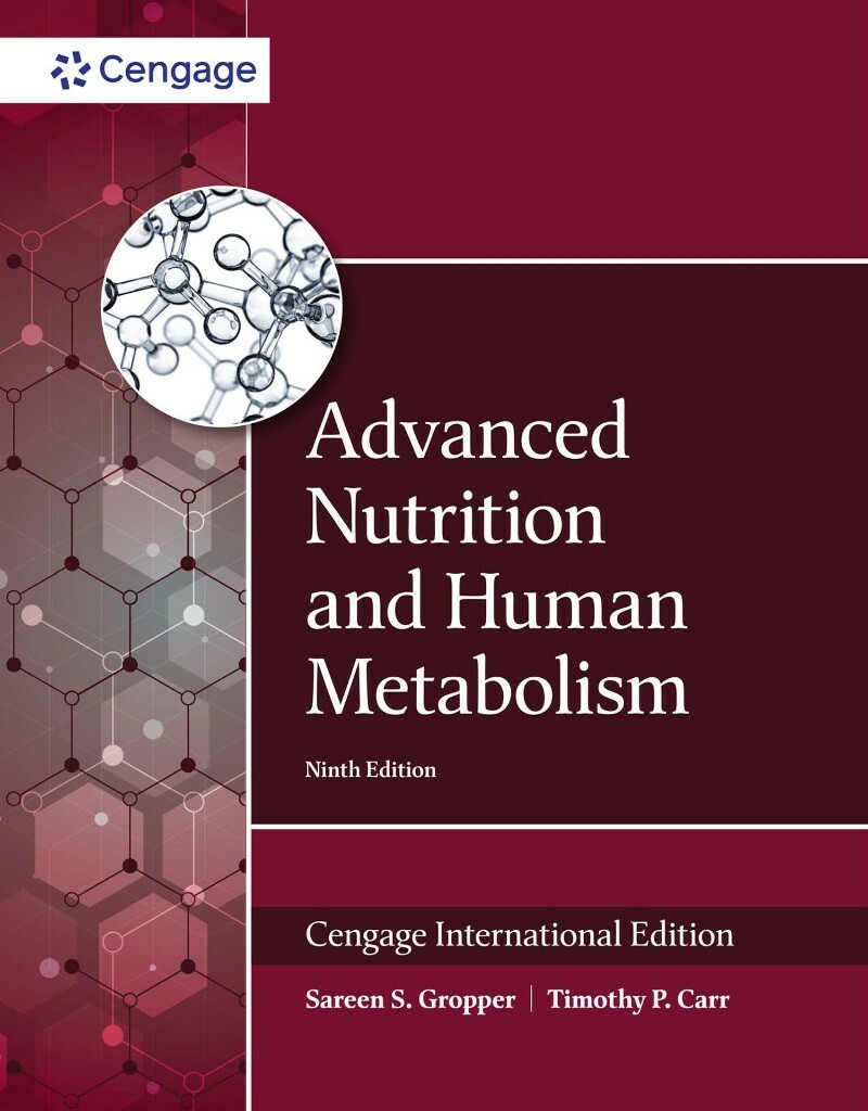 Advanced Nutrition And Human Metabolism 9th Edition Cengage International Edition (Sareen S. Gropper;Timothy P. Carr;) Advanced Nutrition And Human Metabolism 9th Edition Cengage International Edition (Sareen S. Gropper;Timothy P. Carr;)