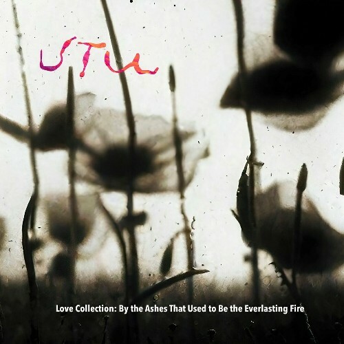  UTU - Love Collection: By the Ashes That Used to Be the Everlasting Fire (2024) 