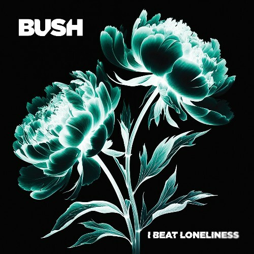  Bush - I Beat Loneliness (2025) 