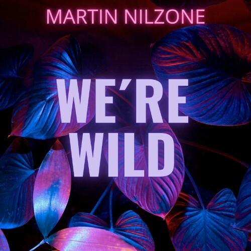  Martin Nilzone - We're Wild (2024) 