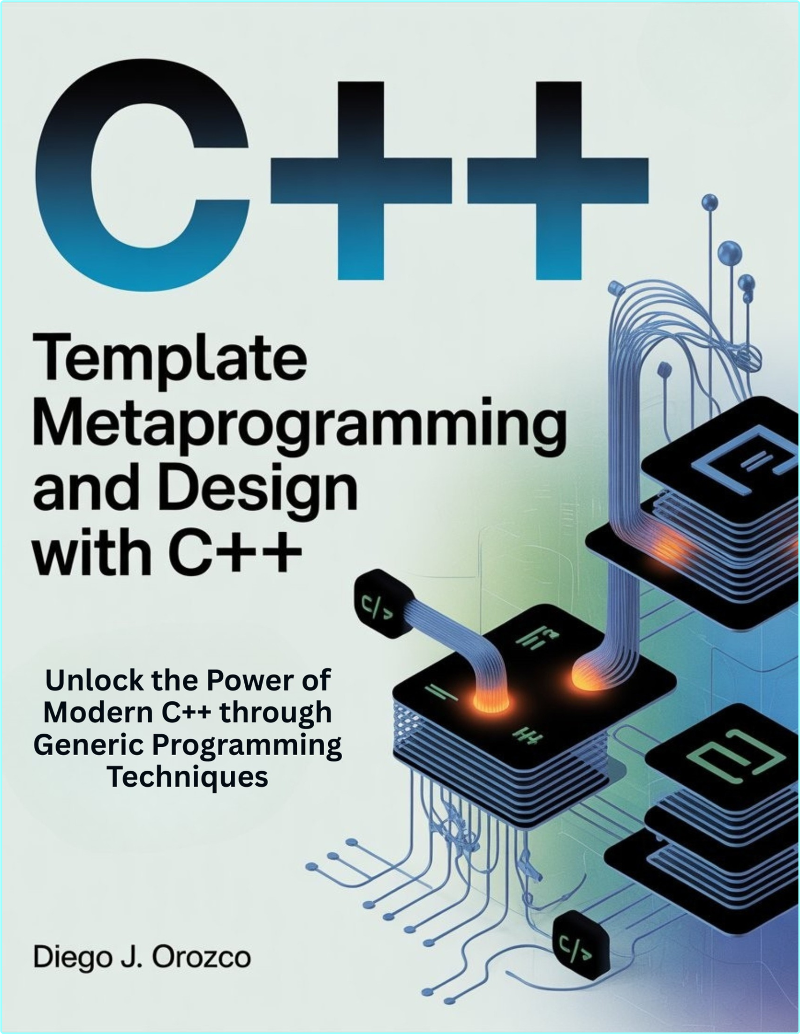 Template Metaprogramming And Design With C++ Programming Tech (2025) (J. Orozco, Diego) Template Metaprogramming And Design With C++ Programming Tech (2025) (J. Orozco, Diego)
