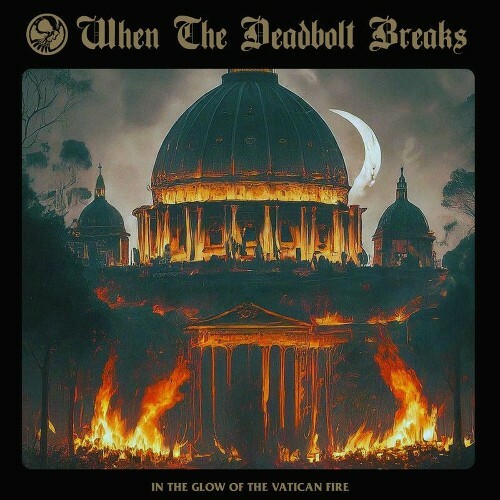  When The Deadbolt Breaks - In the Glow of the Vatican Fire (2025) 