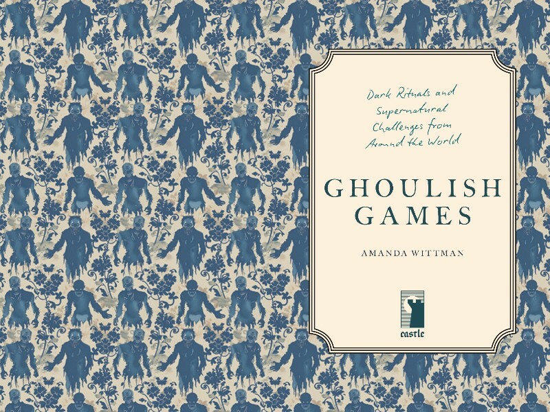 Ghoulish Games Dark Rituals And Supernatural Challenges From Around The World (Amanda Wittman) Ghoulish Games Dark Rituals And Supernatural Challenges From Around The World (Amanda Wittman)