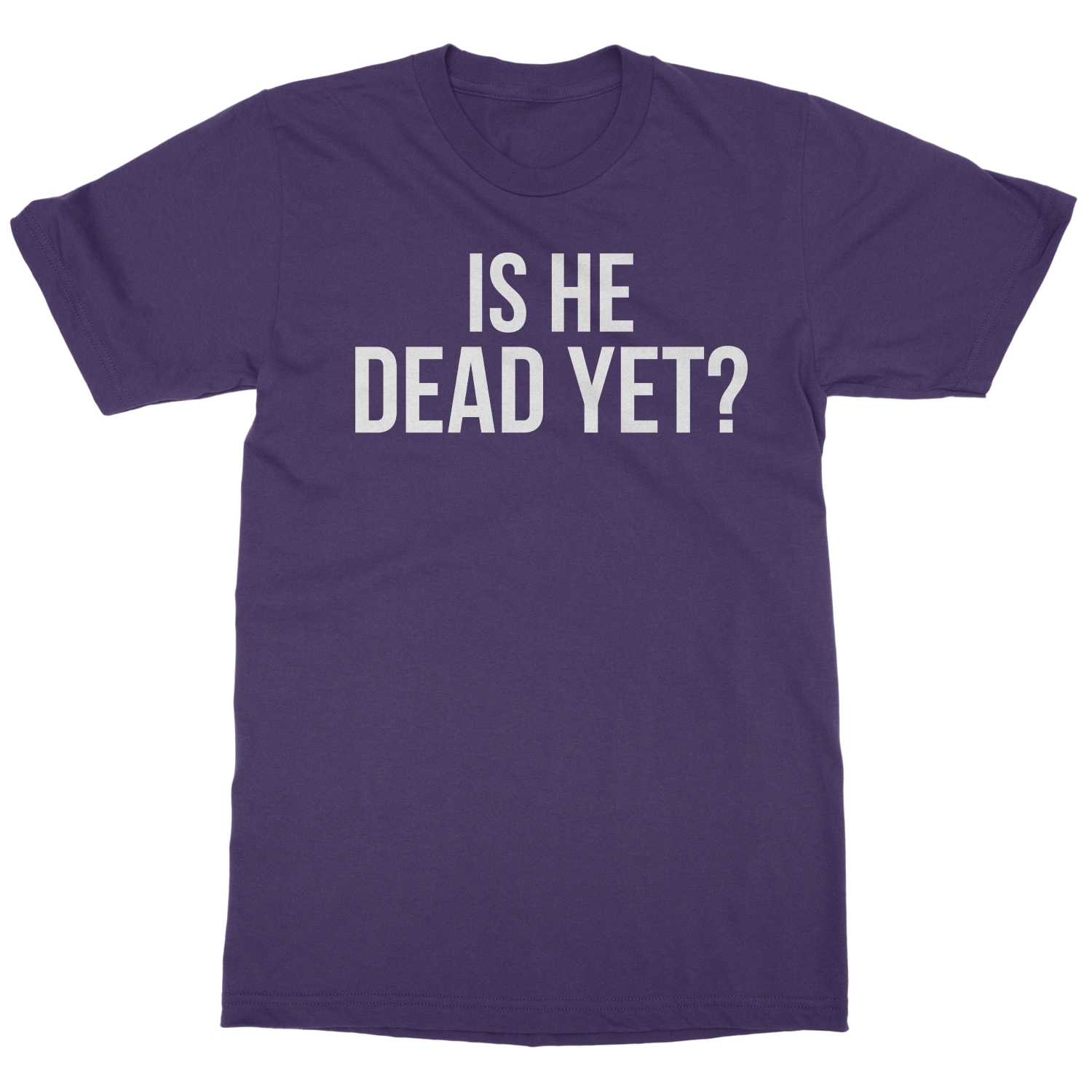 Is He Dead Yet? Tee - Funny Meme Unisex T-Shirt - Bild 11 von 15