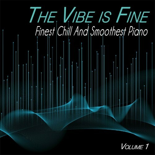  The Vibe is Fine, Vol.1 - Finest Chill and Smoothest Piano (Album) (2023) 
