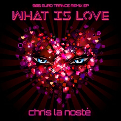  Chris La Noste - What Is Love (90S Euro Trance Remix EP) (2024) 