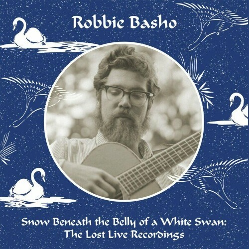  Robbie Basho - Snow Beneath the Belly of a White Swan The Lost Live Recordings (2025) 