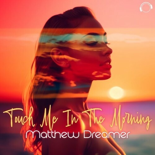  Matthew Dreamer - You Touch Me In The Morning (2025) 