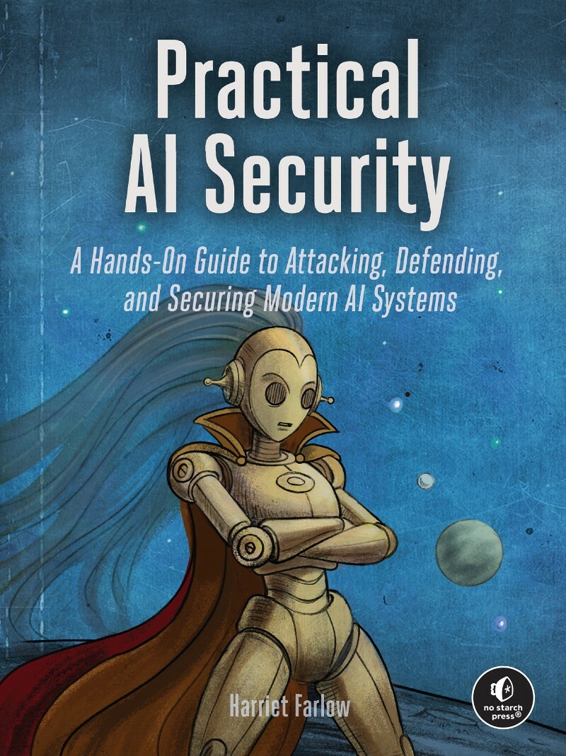 Practical AI Security A Hands On Guide To Attacking Defending And Securing Modern AI Systems (Harriet Farlow) Practical AI Security A Hands On Guide To Attacking Defending And Securing Modern AI Systems (Harriet Farlow)