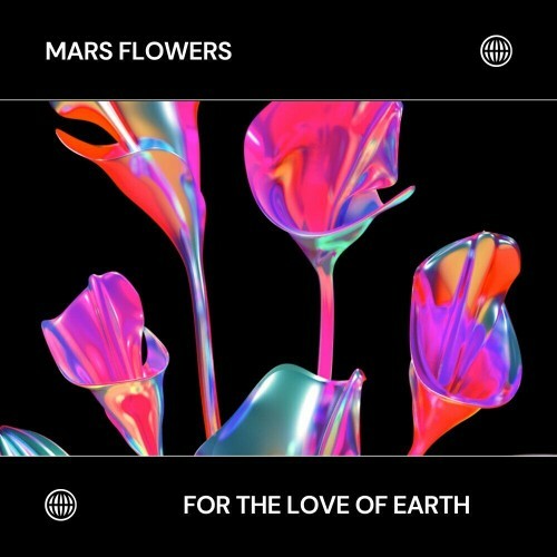  Mars Flowers - For The Love Of Earth (2023) 