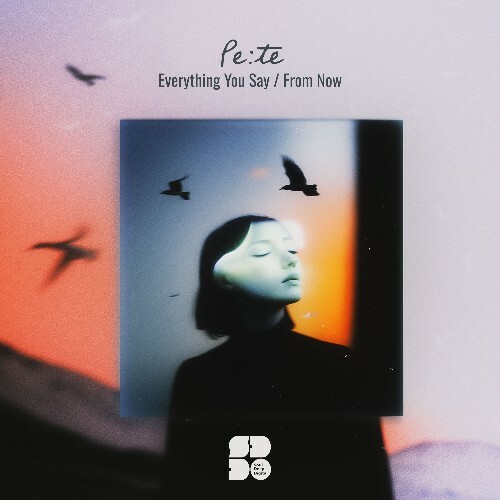  Pe:te - Everything You Say / From Now (2025) 