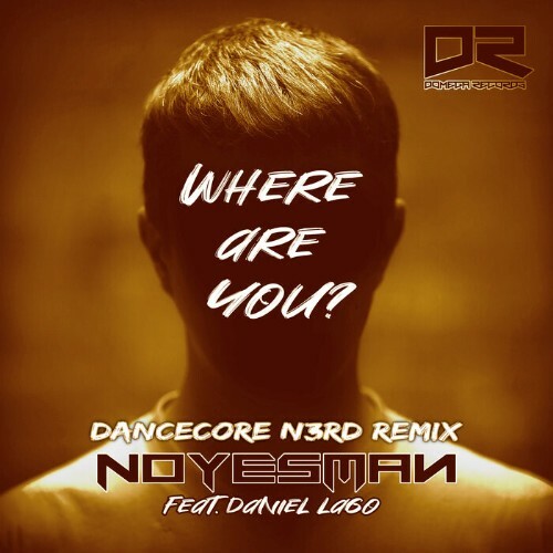  NoYesMan feat Daniel Lago - Where Are You (Dancecore N3rd Remix) (2023) 