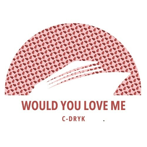 C-Dryk — Would You Love Me (2026)