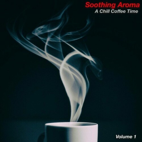  Soothing Aroma, Vol. 1 (A Chill Coffee Time) (2023) 