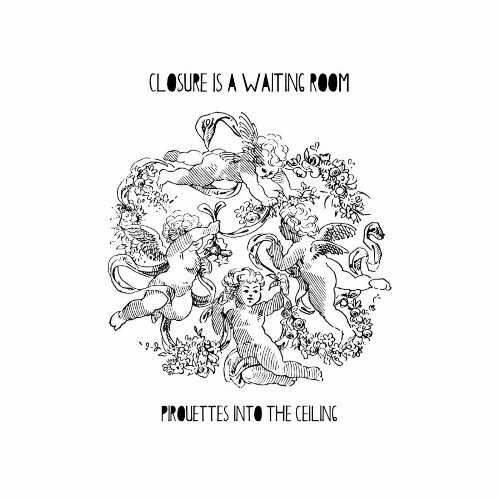  Closure Is A Waiting Room - Pirouettes Into The Ceiling (2025) 