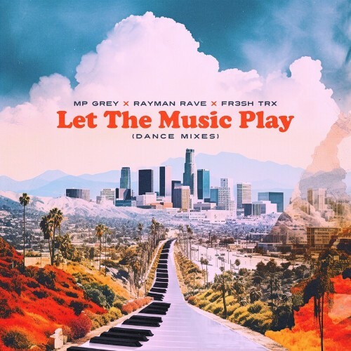  MP Grey x Rayman Rave x FR3SH TrX - Let the Music Play (Dance Mixes) (2024) 