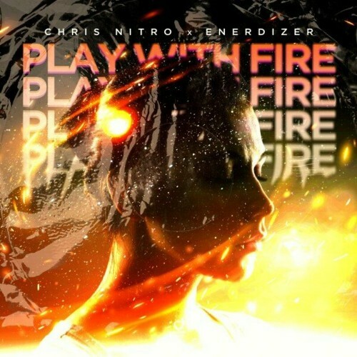  Chris Nitro x Enerdizer - Play With Fire (2024) 