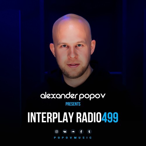  Alexander Popov - Interplay Radioshow 499 (2024-04-17) 