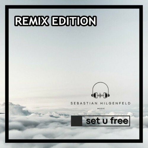  Sebastian Hilgenfeld - Set U Free (Remix Edition) (2023) 
