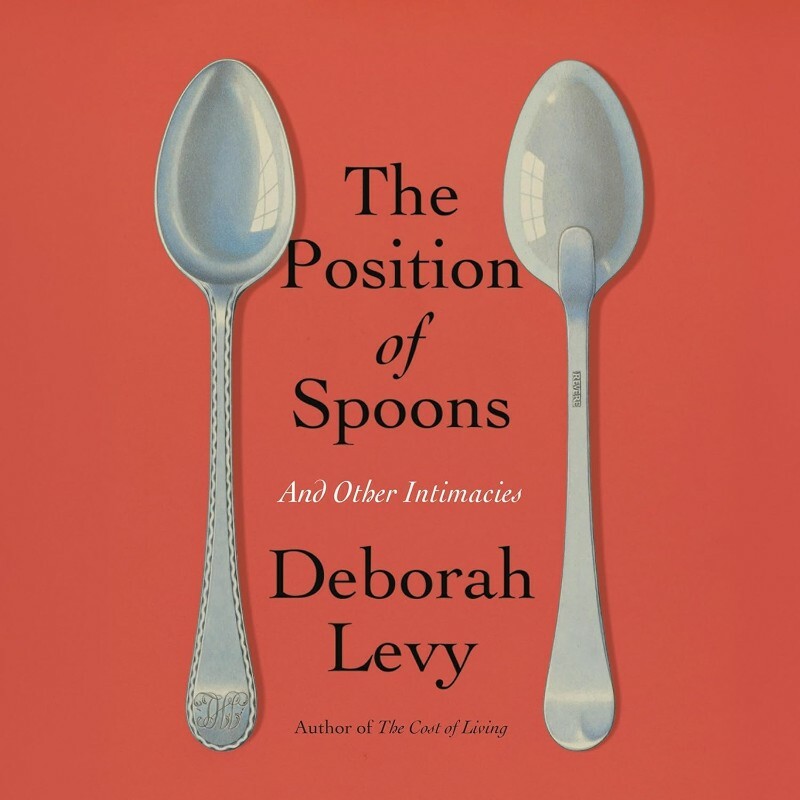 Deborah Levy The Position Of Spoons (Deborah Levy) Deborah Levy The Position Of Spoons (Deborah Levy)