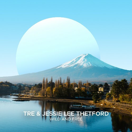 TRÉ & Jessie Lee Thetford - Wild & Free (2025) TRÉ & Jessie Lee Thetford - Wild & Free (2025)