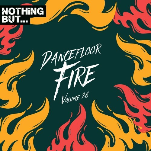 Nothing But... Dancefloor Fire, Vol. 26 (2024)