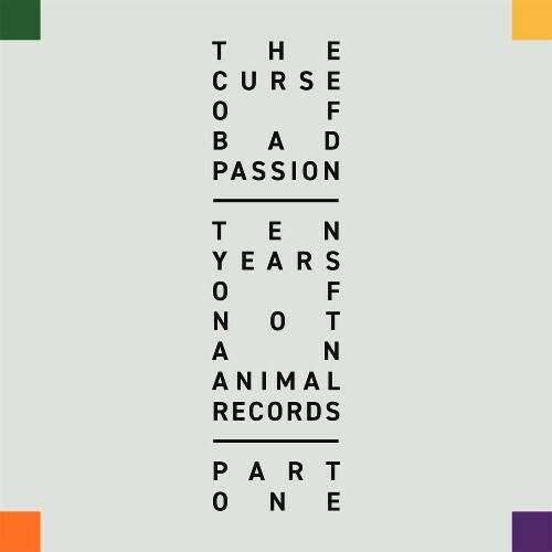  The Curse of Bad Passion - Ten Years of Not An Animal Records, Pt. 1 (2025) 