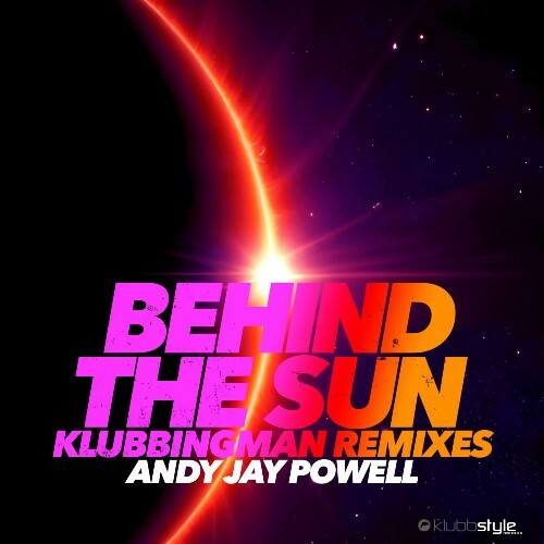 VA - Andy Jay Powell - Behind The Sun (Klubbingman Remixes) (2024) (MP3)