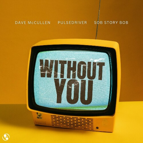 Dave McCullen x Pulsedriver x Sob Story Bob - Without You (2025) 