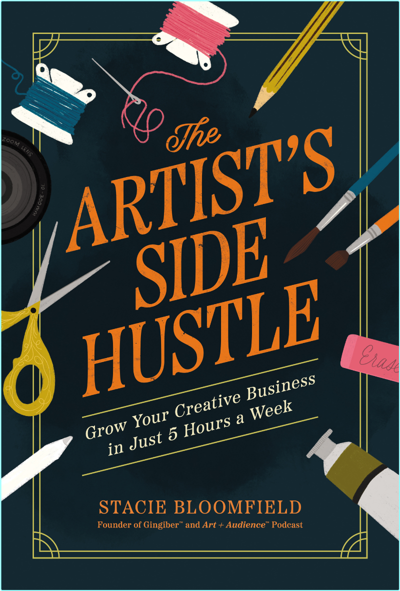 The Artist’s Side Hustle Grow Your Creative Business In Just 5 Hours A Week (Stacie Bloomfield) The Artist’s Side Hustle Grow Your Creative Business In Just 5 Hours A Week (Stacie Bloomfield)