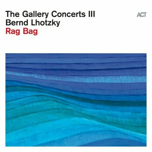 MP3:  Bernd Lhotzky - The Gallery Concerts III (Rag Bag) (2024) Онлайн