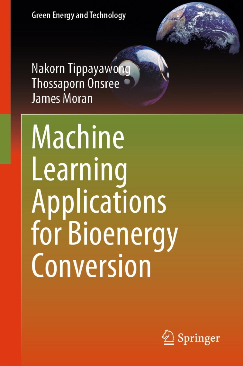 Machine Learning Applications For Bioenergy Conversion (Nakorn Tippayawong, Thossaporn Onsree, James Moran) Machine Learning Applications For Bioenergy Conversion (Nakorn Tippayawong, Thossaporn Onsree, James Moran)