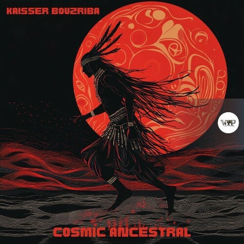 Kaisser Bouzriba - Cosmic Ancestral (2024)