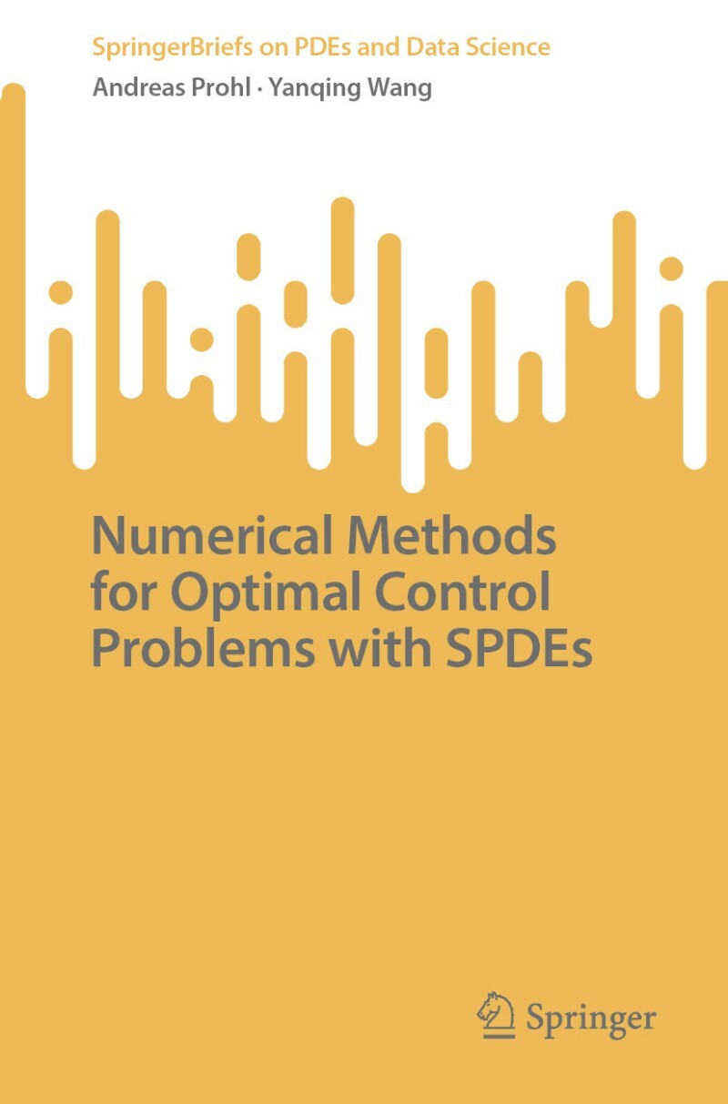 Numerical Methods For Optimal Control Problems With SPDEs (Andreas Prohl) Numerical Methods For Optimal Control Problems With SPDEs (Andreas Prohl)