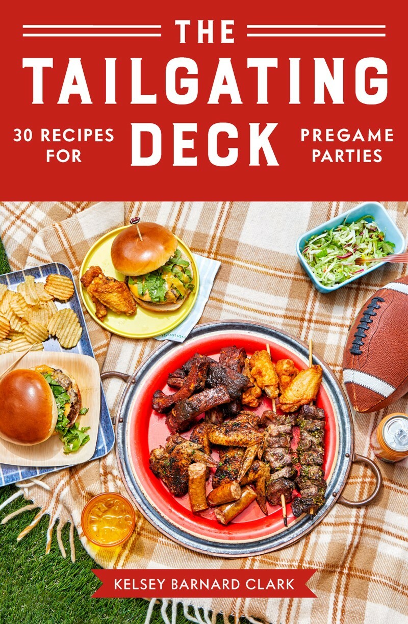 The Tailgating Deck 30 Recipes For Pregame Parties (Kelsey Barnard Clark)