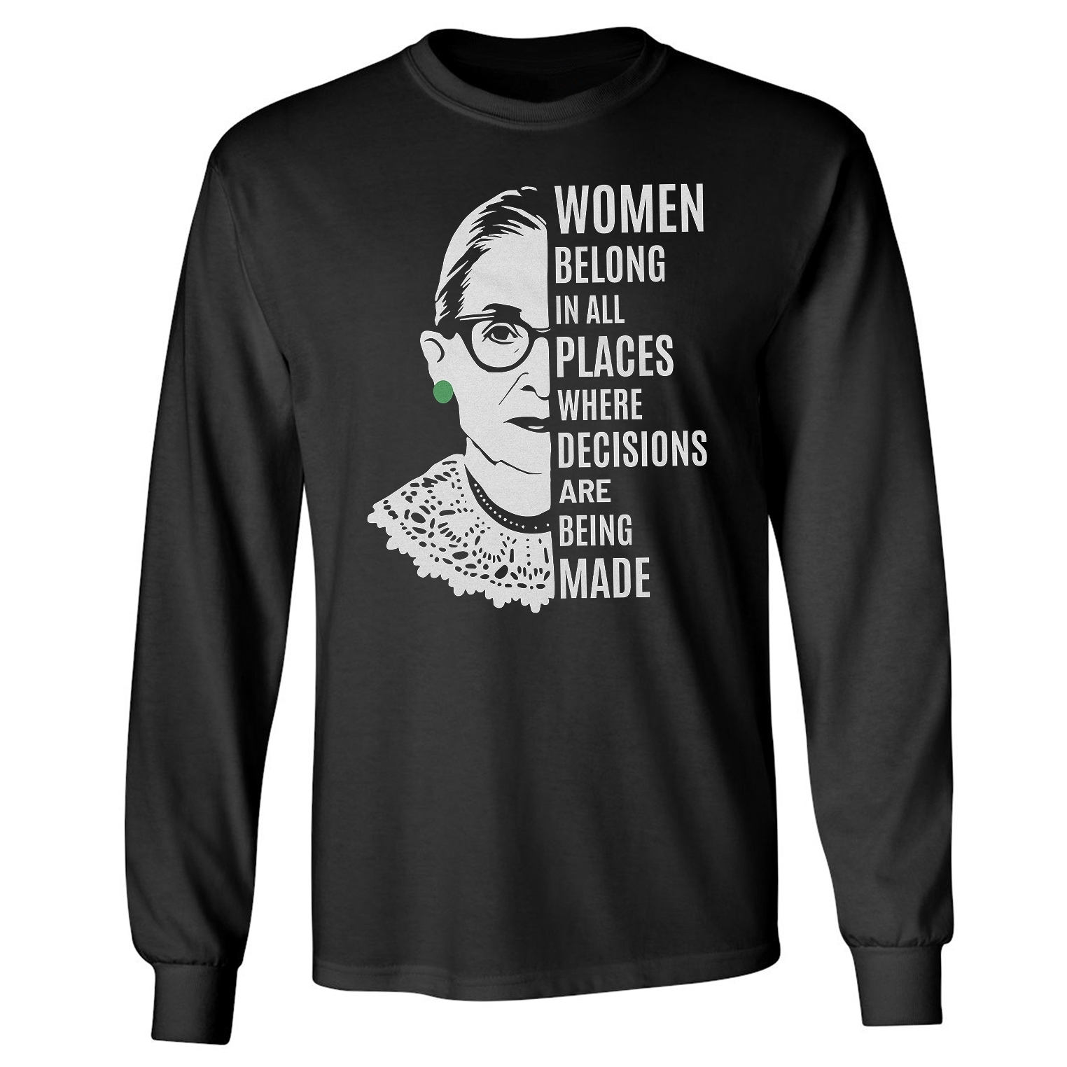 RBG Quote Women Belong Where Decisions Are Made Long Sleeve Tshirt